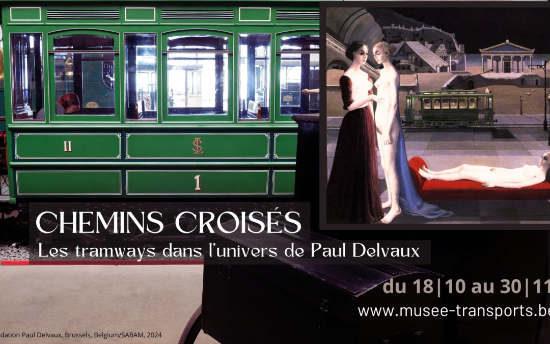 L’exposition Chemins croisés, les tramways dans l’univers de Paul Delvaux